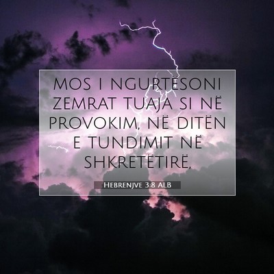 Picture 07 - Hebrenjve 3:8 ALB - mos i ngurtësoni zemrat tuaja si në provokim, - Bible Verse Picture