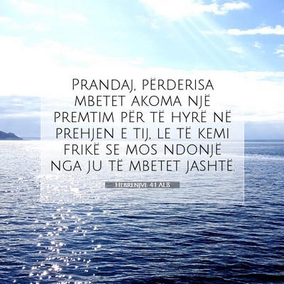 Picture 07 - Hebrenjve 4:1 ALB - Prandaj, përderisa mbetet akoma një premtim - Bible Verse Picture