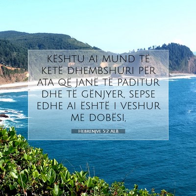 Picture 07 - Hebrenjve 5:2 ALB - kështu ai mund të ketë dhembshuri për ata që - Bible Verse Picture