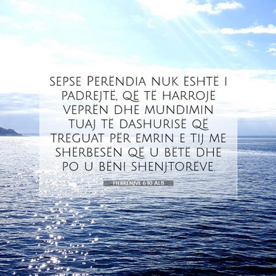 Picture 07 - Hebrenjve 6:10 ALB - sepse Perëndia nuk është i padrejtë, që të - Bible Verse Picture