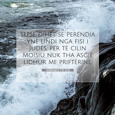 Picture 07 - Hebrenjve 7:14 ALB - sepse dihet se Perëndia ynë lindi nga fisi i - Bible Verse Picture
