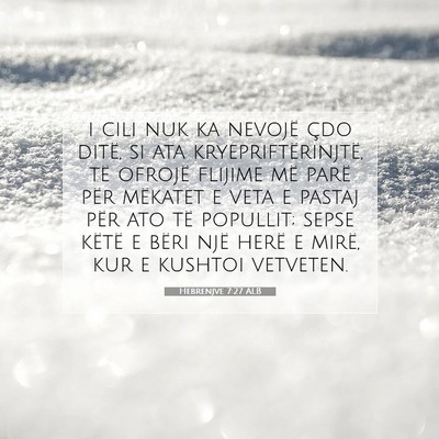 Picture 07 - Hebrenjve 7:27 ALB - i cili nuk ka nevojë çdo ditë, si ata - Bible Verse Picture