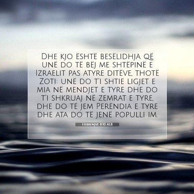 Picture 07 - Hebrenjve 8:10 ALB - Dhe kjo është besëlidhja që unë do të bëj - Bible Verse Picture