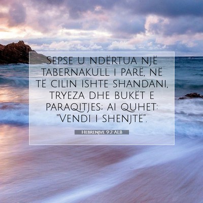 Picture 07 - Hebrenjve 9:2 ALB - Sepse u ndërtua një tabernakull i parë, në - Bible Verse Picture