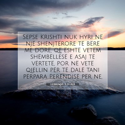 Picture 07 - Hebrenjve 9:24 ALB - Sepse Krishti nuk hyri në një shenjtërore të - Bible Verse Picture