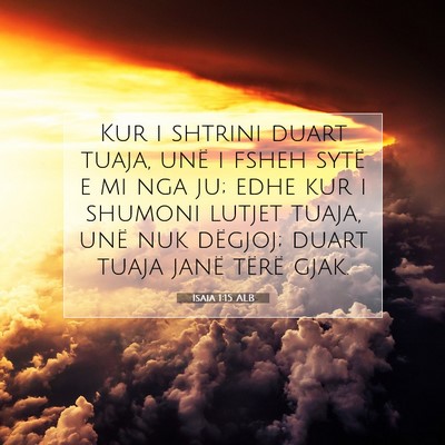 Picture 07 - Isaia 1:15 ALB - Kur i shtrini duart tuaja, unë i fsheh sytë e - Bible Verse Picture