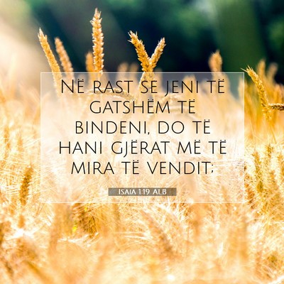 Picture 07 - Isaia 1:19 ALB - Në rast se jeni të gatshëm të bindeni, do të - Bible Verse Picture