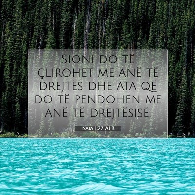 Picture 07 - Isaia 1:27 ALB - Sioni do të çlirohet me anë të drejtës dhe - Bible Verse Picture