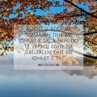 Picture 07 - Isaia 10:11 ALB - ashtu si bëra me Samarian dhe me idhujt e saj, a - Bible Verse Picture