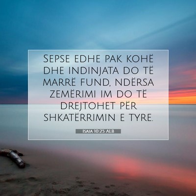 Picture 07 - Isaia 10:25 ALB - Sepse edhe pak kohë dhe indinjata do të marrë - Bible Verse Picture