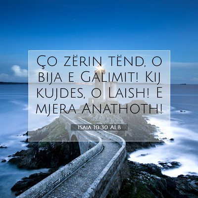 Picture 07 - Isaia 10:30 ALB - Ço zërin tënd, o bija e Galimit! Kij kujdes, o - Bible Verse Picture