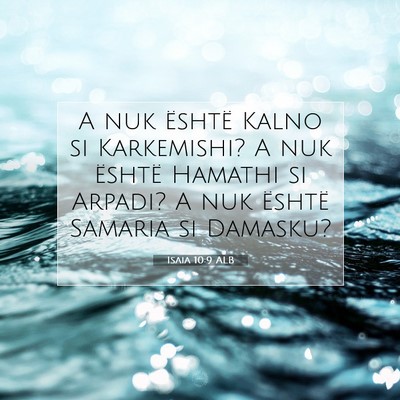 Picture 07 - Isaia 10:9 ALB - A nuk është Kalno si Karkemishi? A nuk është - Bible Verse Picture