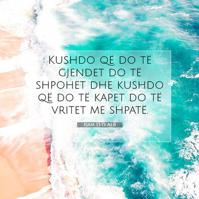 Picture 07 - Isaia 13:15 ALB - Kushdo që do të gjendet do të shpohet dhe - Bible Verse Picture