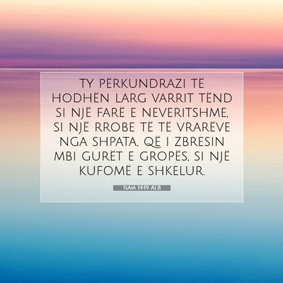 Picture 07 - Isaia 14:19 ALB - ty përkundrazi të hodhën larg varrit tënd si - Bible Verse Picture