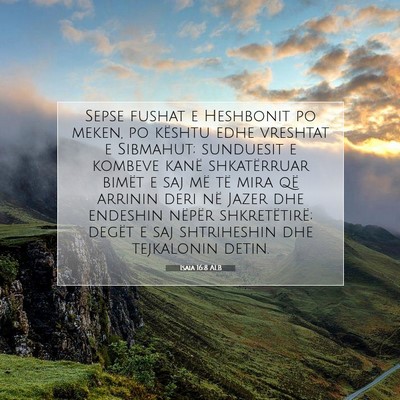 Picture 07 - Isaia 16:8 ALB - Sepse fushat e Heshbonit po meken, po kështu - Bible Verse Picture