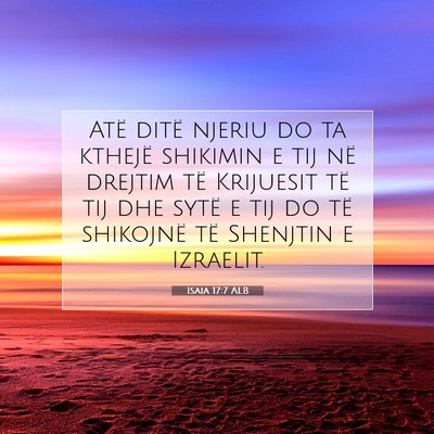 Picture 07 - Isaia 17:7 ALB - Atë ditë njeriu do ta kthejë shikimin e tij - Bible Verse Picture