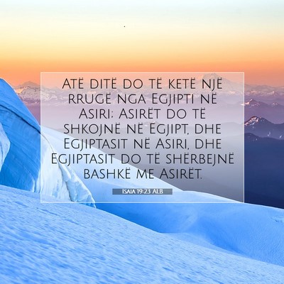Picture 07 - Isaia 19:23 ALB - Atë ditë do të ketë një rrugë nga Egjipti - Bible Verse Picture