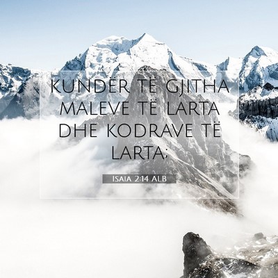 Picture 07 - Isaia 2:14 ALB - kundër të gjitha maleve të larta dhe kodrave - Bible Verse Picture