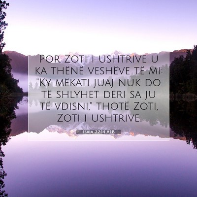 Picture 07 - Isaia 22:14 ALB - Por Zoti i ushtrive u ka thënë veshëve të mi: - Bible Verse Picture
