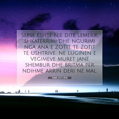 Picture 07 - Isaia 22:5 ALB - Sepse është një ditë lemerie, shkatërrimi - Bible Verse Picture