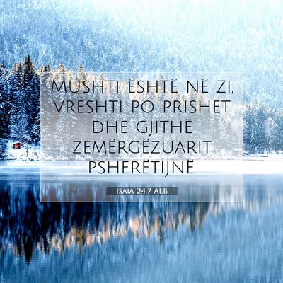 Picture 07 - Isaia 24:7 ALB - Mushti është në zi, vreshti po prishet dhe - Bible Verse Picture