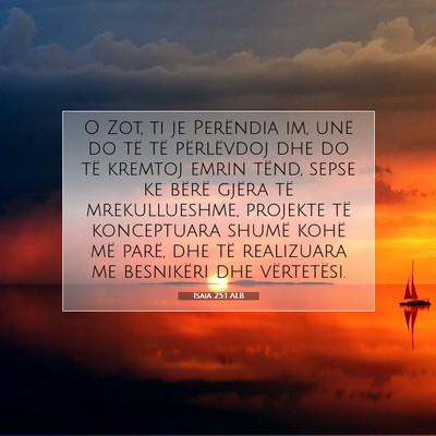 Picture 07 - Isaia 25:1 ALB - O Zot, ti je Perëndia im, unë do të të - Bible Verse Picture