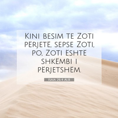 Picture 07 - Isaia 26:4 ALB - Kini besim te Zoti përjetë, sepse Zoti, po, - Bible Verse Picture