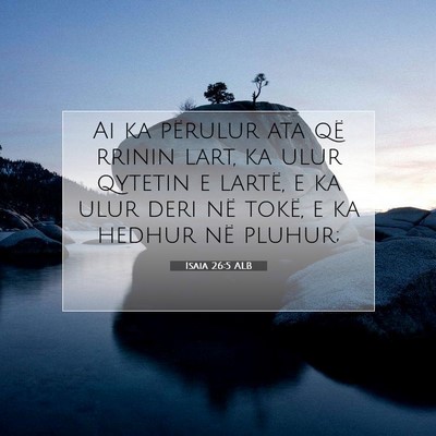 Picture 07 - Isaia 26:5 ALB - Ai ka përulur ata që rrinin lart, ka ulur - Bible Verse Picture