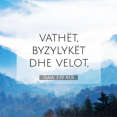 Picture 07 - Isaia 3:19 ALB - vathët, byzylykët dhe - Bible Verse Picture