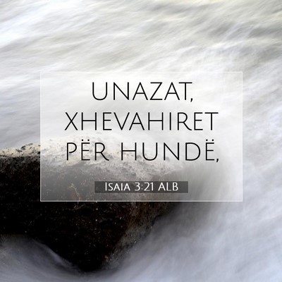 Picture 07 - Isaia 3:21 ALB - unazat, xhevahiret për - Bible Verse Picture