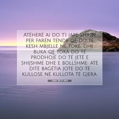 Picture 07 - Isaia 30:23 ALB - Atëherë ai do t’i japë shiun për farën - Bible Verse Picture