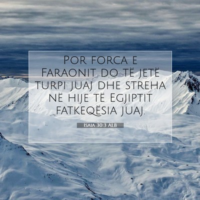 Picture 07 - Isaia 30:3 ALB - Por forca e Faraonit do të jetë turpi juaj dhe - Bible Verse Picture