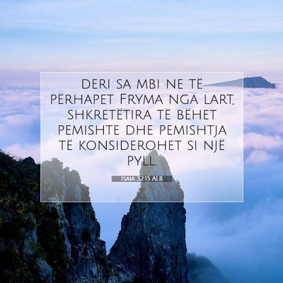 Picture 07 - Isaia 32:15 ALB - deri sa mbi ne të përhapet Fryma nga lart, - Bible Verse Picture