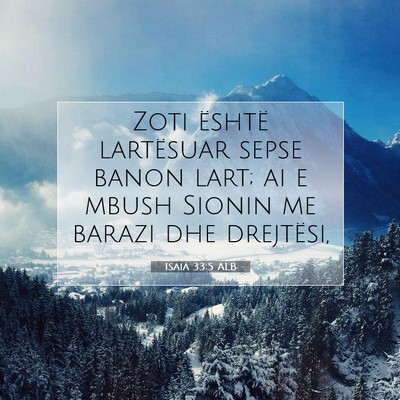 Picture 07 - Isaia 33:5 ALB - Zoti është lartësuar sepse banon lart; ai e - Bible Verse Picture