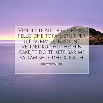 Picture 07 - Isaia 35:7 ALB - Vendi i thatë do të bëhet pellg dhe toka e - Bible Verse Picture