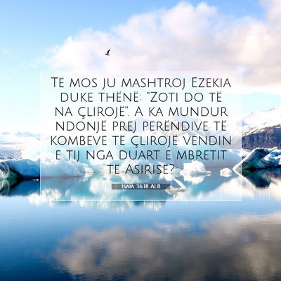 Picture 07 - Isaia 36:18 ALB - Të mos ju mashtroj Ezekia duke thënë: 