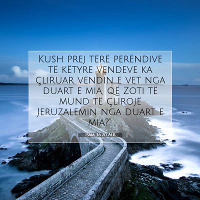 Picture 07 - Isaia 36:20 ALB - Kush prej tërë perëndive të këtyre vendeve - Bible Verse Picture