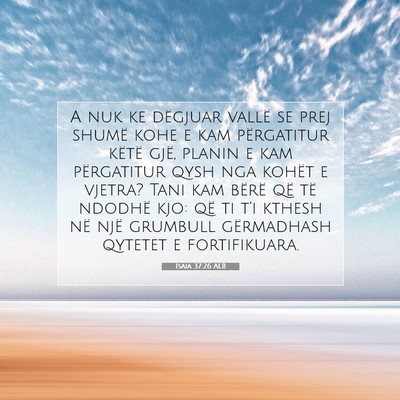 Picture 07 - Isaia 37:26 ALB - A nuk ke dëgjuar vallë se prej shumë kohe e - Bible Verse Picture