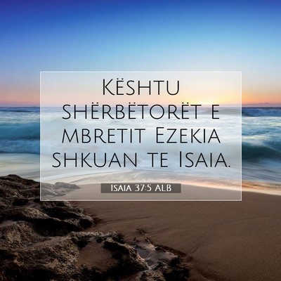 Picture 07 - Isaia 37:5 ALB - Kështu shërbëtorët e mbretit Ezekia shkuan te - Bible Verse Picture