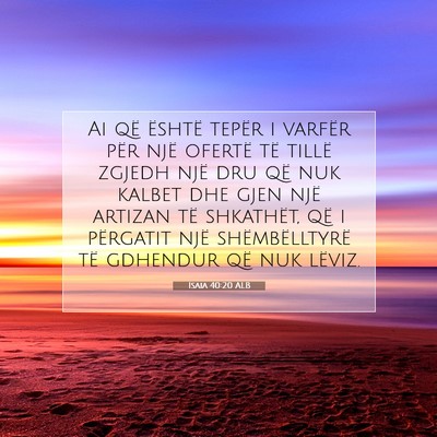 Picture 07 - Isaia 40:20 ALB - Ai që është tepër i varfër për një ofertë - Bible Verse Picture