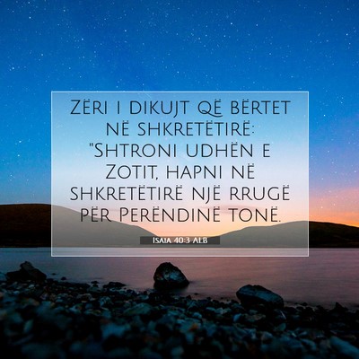 Picture 07 - Isaia 40:3 ALB - Zëri i dikujt që bërtet në shkretëtirë: - Bible Verse Picture