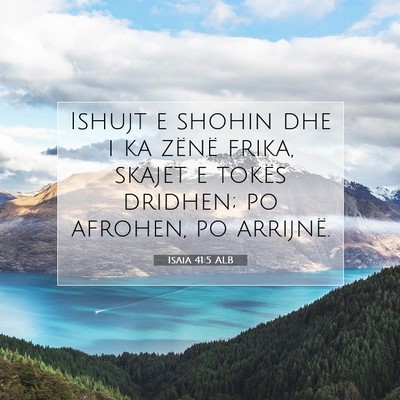 Picture 07 - Isaia 41:5 ALB - Ishujt e shohin dhe i ka zënë frika, skajet e - Bible Verse Picture
