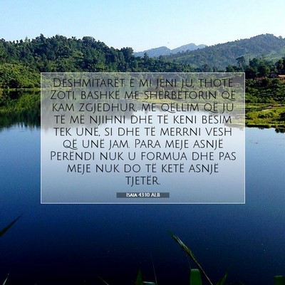 Picture 07 - Isaia 43:10 ALB - Dëshmitarët e mi jeni ju, thotë Zoti, bashkë - Bible Verse Picture