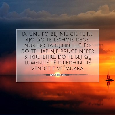 Picture 07 - Isaia 43:19 ALB - Ja, unë po bëj një gjë të re; ajo do të - Bible Verse Picture