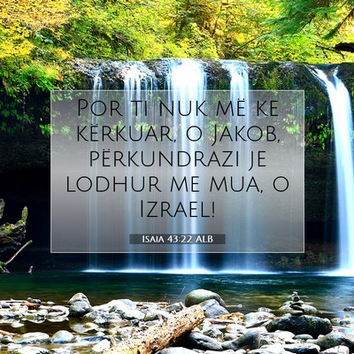 Picture 07 - Isaia 43:22 ALB - Por ti nuk më ke kërkuar, o Jakob, përkundrazi - Bible Verse Picture