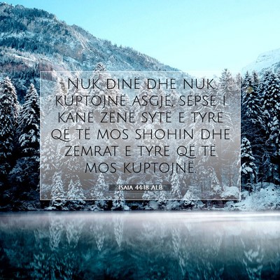 Picture 07 - Isaia 44:18 ALB - Nuk dinë dhe nuk kuptojnë asgjë, sepse i kanë - Bible Verse Picture