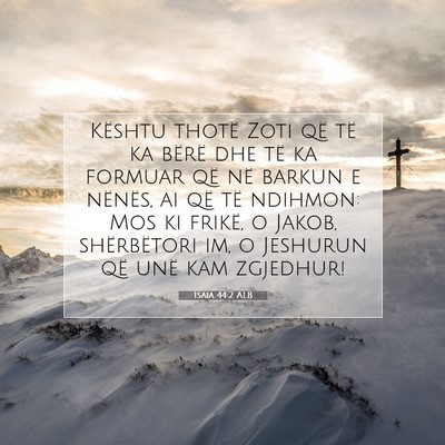 Picture 07 - Isaia 44:2 ALB - Kështu thotë Zoti që të ka bërë dhe të ka - Bible Verse Picture