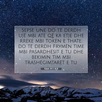 Picture 07 - Isaia 44:3 ALB - Sepse unë do të derdh ujë mbi atë që ka etje - Bible Verse Picture