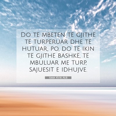 Picture 07 - Isaia 45:16 ALB - Do të mbeten të gjithë të turpëruar dhe të - Bible Verse Picture