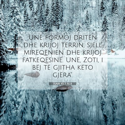 Picture 07 - Isaia 45:7 ALB - Unë formoj dritën dhe krijoj terrin, sjell - Bible Verse Picture